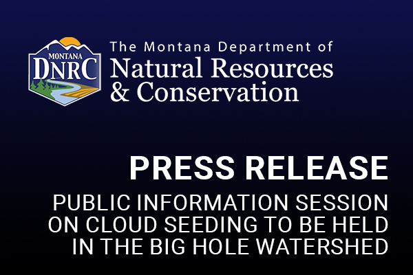 Press Release - Public Information Session on Cloud Seeding to be held in the Big Hole Watershed